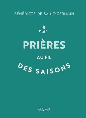 Couverture du livre « Prières au fil des saisons » de Benedicte De Saint-Germain aux éditions Mame