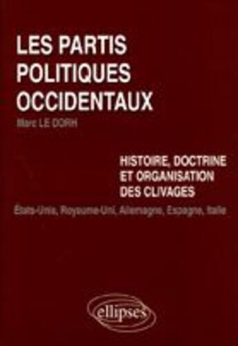 Couverture du livre « Les partis politiques occidentaux ; histoire, doctrine et organisation des ouvrages » de Le Dorh aux éditions Ellipses