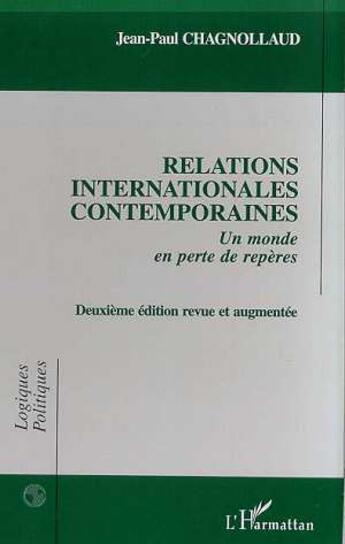 Couverture du livre « RELATIONS INTERNATIONALES CONTEMPORAINES : Un monde en perte de repères - (Deuxième édition revue et augmentée) (2e édition) » de Jean-Paul Chagnollaud aux éditions L'harmattan