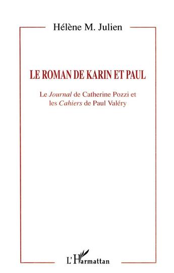 Couverture du livre « LE ROMAN DE KARIN ET PAUL : Le journal de Catherine Pozzi et les Cahiers de Paul Valéry » de Hélène Julien aux éditions L'harmattan