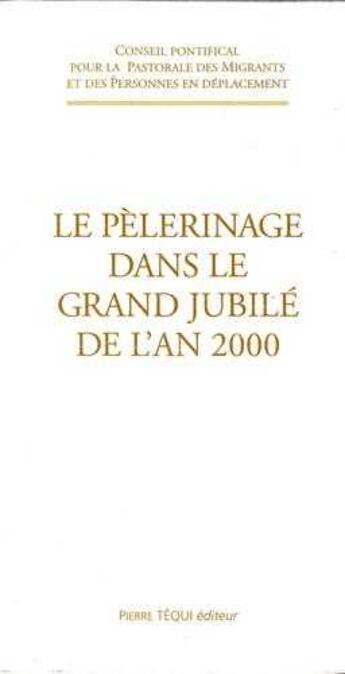 Couverture du livre « Le pèlerinage dans le grand Jubilé de l'an 2000 - 25 avril 1998 » de Consilium De Spirituali Migrantium Atque Itinerant aux éditions Tequi