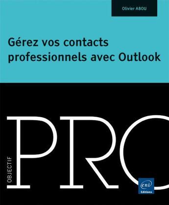 Couverture du livre « Gérez vos contacts professionnels avec Outlook » de Olivier Abou aux éditions Eni