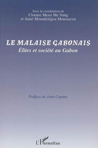 Couverture du livre « Le malaise gabonais ; élites et société au Gabon » de Clotaire Messi Me Nang et Aime Moundziegou Moussavou aux éditions L'harmattan