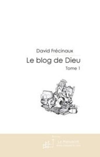 Couverture du livre « Le blog de Dieu t. 1 » de David Frecinaux aux éditions Le Manuscrit