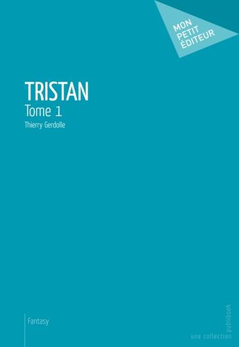 Couverture du livre « Tristan t.1 » de Thierry Gerdolle aux éditions Publibook