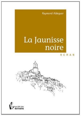 Couverture du livre « La jaunisse noire » de Aldeguer Raymond aux éditions Societe Des Ecrivains