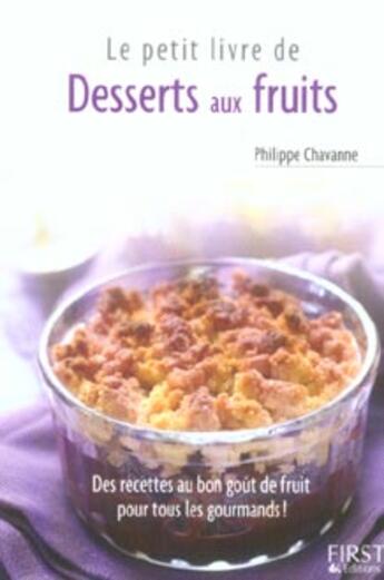 Couverture du livre « Le petit livre de desserts aux fruits » de Philippe Chavanne aux éditions First