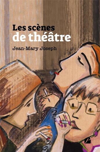 Couverture du livre « Les scènes de théâtre » de Jean-Mary Joseph aux éditions Editions Du Panthéon