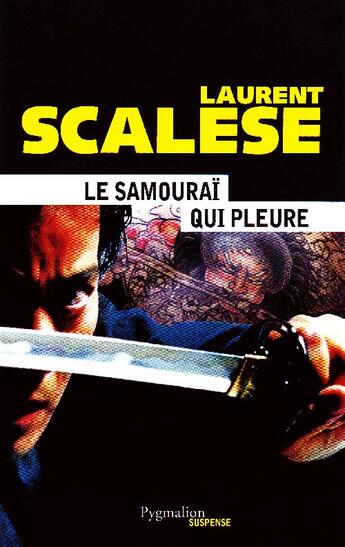 Couverture du livre « Le samouraï qui pleure » de Laurent Scalese aux éditions Pygmalion