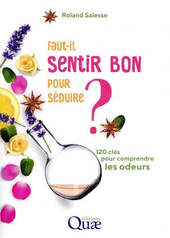 Couverture du livre « Faut-il sentir bon pour séduire ; 120 clés pour comprendre les odeurs » de Roland Salesse aux éditions Quae