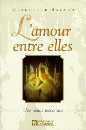 Couverture du livre « L'amour entre elles ; une réalité méconnue » de Claudette Savard aux éditions Editions De L'homme