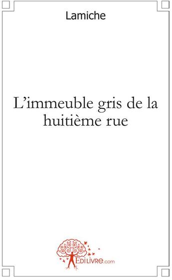 Couverture du livre « L'immeuble gris de la huitième rue » de Lamiche aux éditions Edilivre