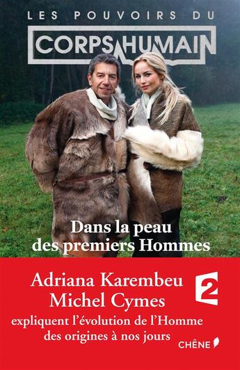 Couverture du livre « Les pouvoirs du corps humain ; dans la peau des premiers hommes » de Michel Cymes et Adriana Karembeu aux éditions Chene