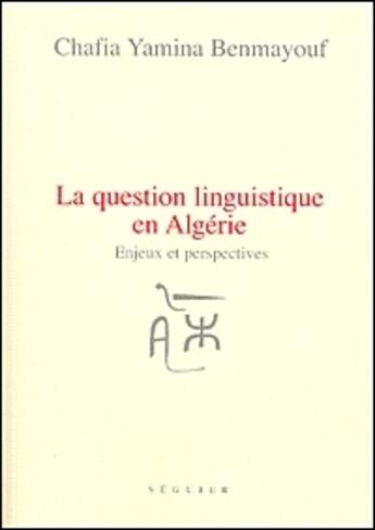 Couverture du livre « La question linguistique en Algérie ; enjeux et perspectives » de Benmayouf Chafia Yam aux éditions Seguier