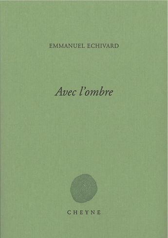 Couverture du livre « Avec l'ombre » de Emmanuel Echivard aux éditions Cheyne