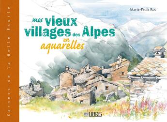 Couverture du livre « Mes vieux villages des Alpes en aquarelles » de Roc-M.P aux éditions Glenat