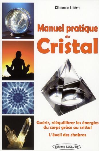 Couverture du livre « Manuel pratique du cristal » de Lefevre aux éditions Exclusif