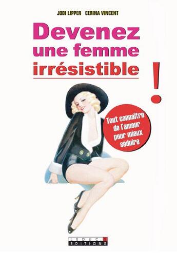 Couverture du livre « Devenez une femme irrésistible ! » de Jodi Lipper et Cerina Vincent aux éditions Leduc