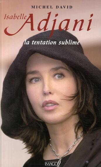 Couverture du livre « Isabelle Adjani ; la tentation sublime » de Michel David aux éditions Imago