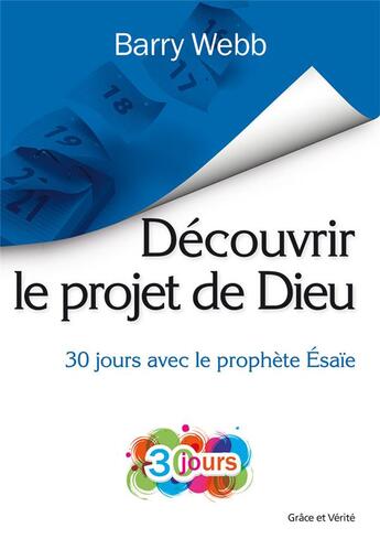 Couverture du livre « Découvrir le projet de Dieu ; 30 jours avec le prophète Esaïe » de Barry Webb aux éditions Grace Et Verite