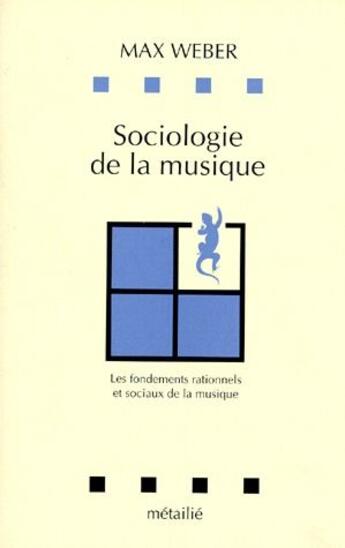 Couverture du livre « Sociologie de la musique ; les fondements rationnels et sociaux de la musique » de Max Weber aux éditions Metailie