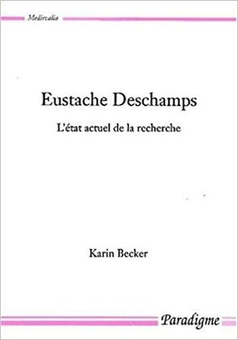 Couverture du livre « Eustache Deschamps ; l'état actuel de la recherche » de Karin Becker aux éditions Paradigme