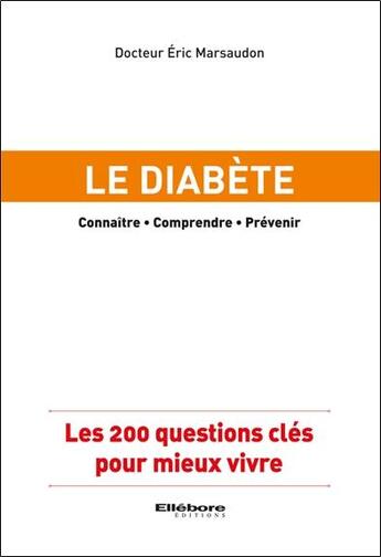 Couverture du livre « Le diabète ; les 200 questions clés pour mieux vivre » de Eric Marsaudon aux éditions Ellebore