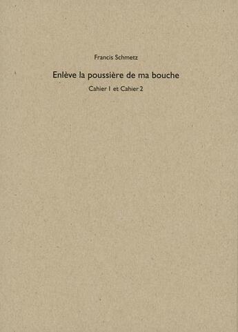 Couverture du livre « Enlève la poussière de ma bouche » de Francis Schmetz aux éditions Yellow Now