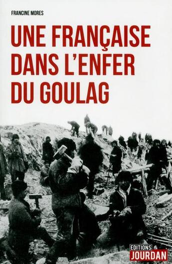 Couverture du livre « Une francaise dans l'enfer du goulag » de Mores Francine aux éditions Jourdan