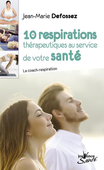 Couverture du livre « 10 respirations thérapeutiques au service de votre santé ; la coach-respiration » de Jean-Marie Defossez aux éditions Jouvence