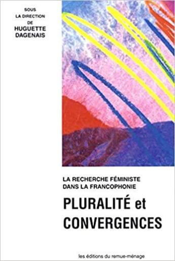 Couverture du livre « Pluralité et convergences : la recherche féministe dans la francophonie » de Huguette Dagenais aux éditions Remue Menage