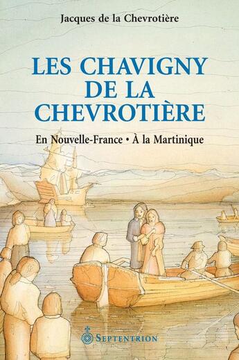 Couverture du livre « Les Chavigny de la chevrotière ; en Nouvelle-France, à la Martinique » de Jacques De La Chevrotiere aux éditions Pu Du Septentrion