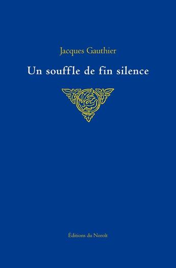 Couverture du livre « Un souffle de fin silence » de Jacques Gauthier aux éditions Éditions Du Noroît