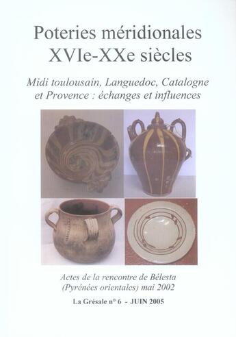 Couverture du livre « Poteries méridionales XVIe-XXe siècles : Midi toulousain, Languedoc, Catalogne et Provence : échanges et influences » de Amigues F aux éditions Pu De Perpignan