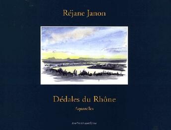 Couverture du livre « Dedales Du Rhone » de Rajane Janon aux éditions Jean Pierre Huguet