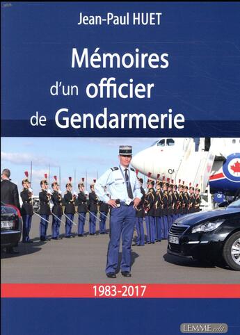 Couverture du livre « Mémoires d'un officier de gendarmerie ; 1983-2017 » de Jean-Paul Huet aux éditions Lemme Edit