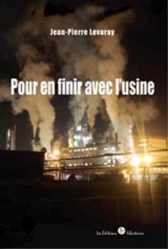 Couverture du livre « Pour en finir avec l'usine ! » de Jean-Pierre Levaray aux éditions Editions Libertaires