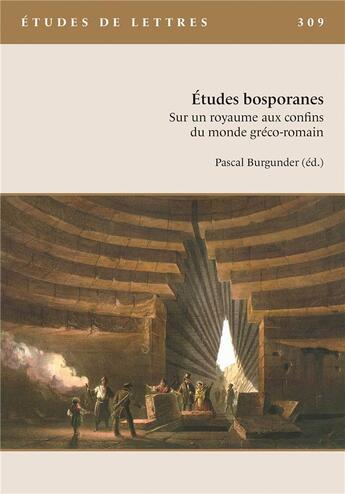 Couverture du livre « Etudes de lettres, n 309, 5/2019. etudes bosporanes. sur un royaume a ux confins du monde greco-roma » de Burgunder Pascal aux éditions Etudes De Lettres