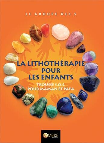 Couverture du livre « La lithothérapie pour les enfants ; trousse S.O.S pour les mamans et papas » de  aux éditions Ambre