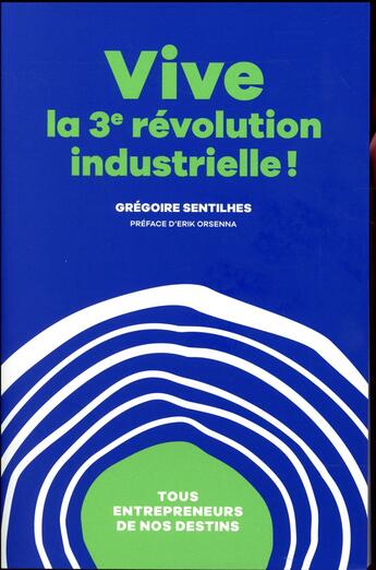 Couverture du livre « Vive la 3e révolution industrielle ! tous entrepreneurs de nos destins » de Gregoire Sentilhes aux éditions Nextstage