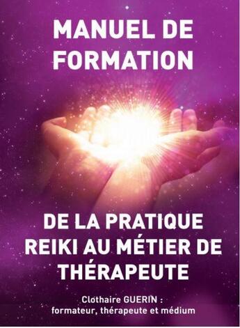 Couverture du livre « De la pratique reiki au métier de thérapeute » de Clothaire Guerin aux éditions Clothaire Guerin