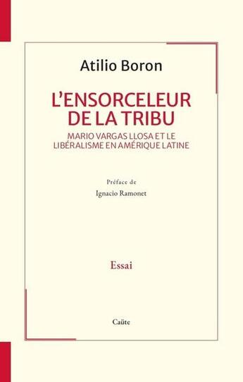 Couverture du livre « L'ENSORCELEUR DE LA TRIBU : Vargas Llosa et le libéralisme en Amérique Latine » de Atilio Boron aux éditions Editions Caute