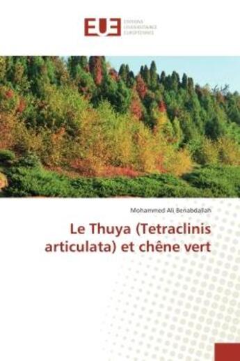 Couverture du livre « Le Thuya (Tetraclinis articulata) et chene vert » de Mohammed Ali aux éditions Editions Universitaires Europeennes