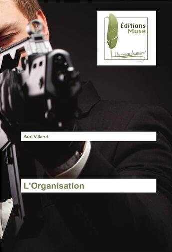 Couverture du livre « L'organisation » de Villaret Axel aux éditions Muse