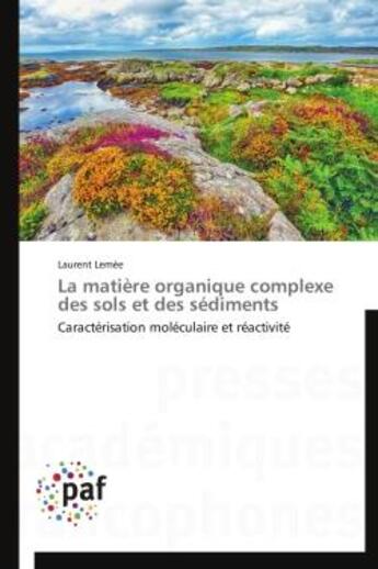 Couverture du livre « La matière organique complexe des sols et des sédiments » de Laurent Lemee aux éditions Presses Academiques Francophones