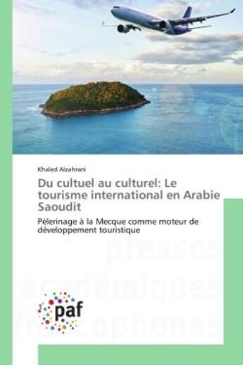 Couverture du livre « Du cultuel au culturel: le tourisme international en arabie saoudit - pelerinage a la mecque comme m » de Alzahrani Khaled aux éditions Editions Universitaires Europeennes