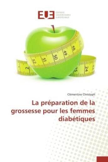 Couverture du livre « La preparation de la grossesse pour les femmes diabetiques » de Christoph Clementine aux éditions Editions Universitaires Europeennes