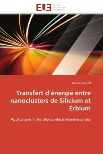 Couverture du livre « Transfert d'energie entre nanoclusters de silicium et erbium - applications a des diodes electrolumi » de Cueff Sebastien aux éditions Editions Universitaires Europeennes