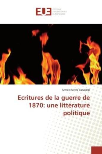 Couverture du livre « Ecritures de la guerre de 1870: une littérature politique » de Arman Karimi Goudarzi aux éditions Editions Universitaires Europeennes