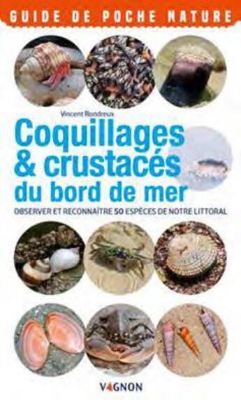 Couverture du livre « Coquillages & crustaces du bord de mer ; observer et reconnaitre 50 espèces de notre littoral » de Vincent Rondreux aux éditions Vagnon